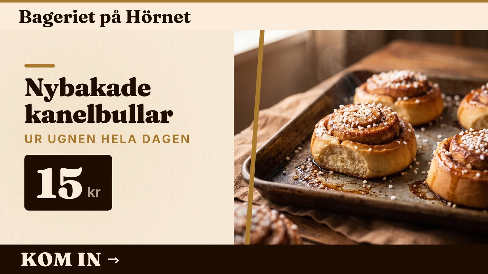 Skylt för Bageriet på Hörnet med foto på nybakade kanelbullar, rubriken Nybakade kanelbullar och priset 15 kr